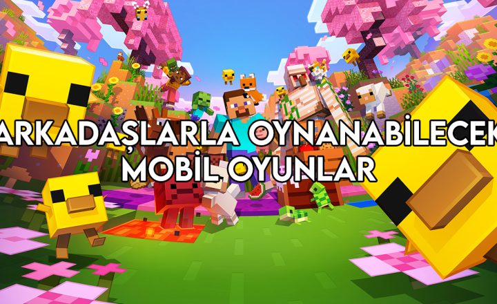 arkadaşlarla oynanabilecek mobil oyunlar