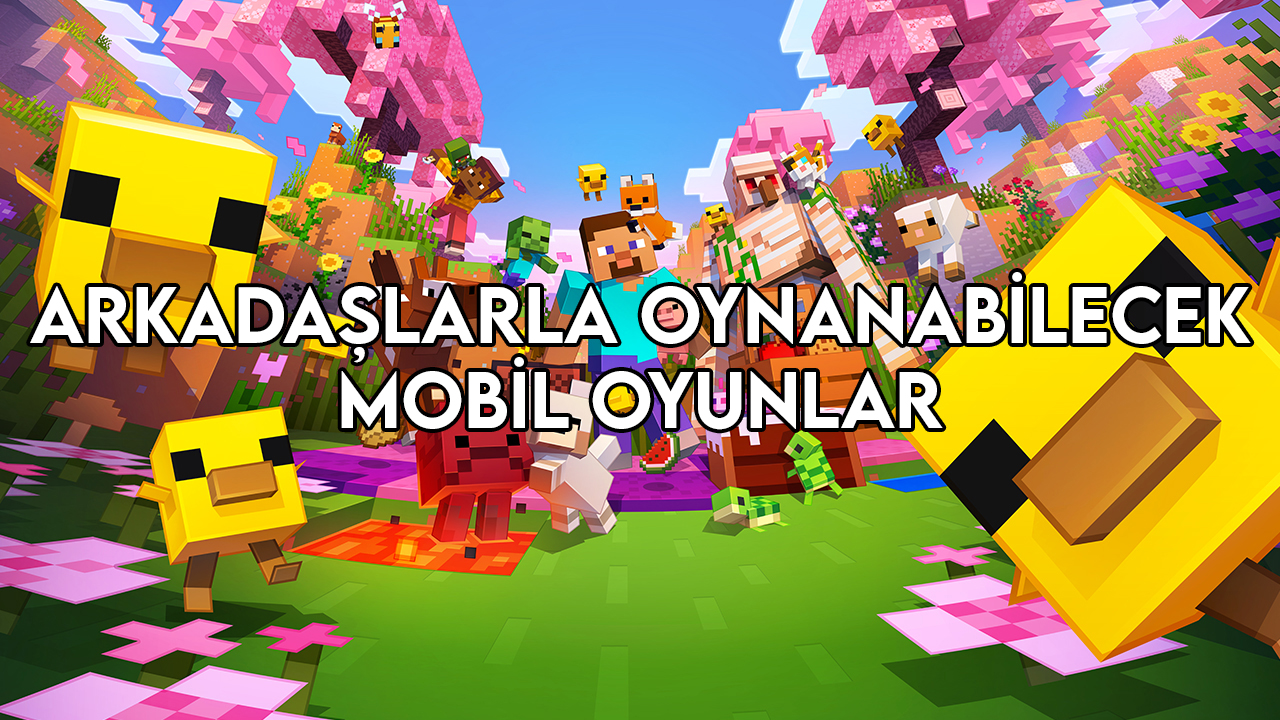 arkadaşlarla oynanabilecek mobil oyunlar