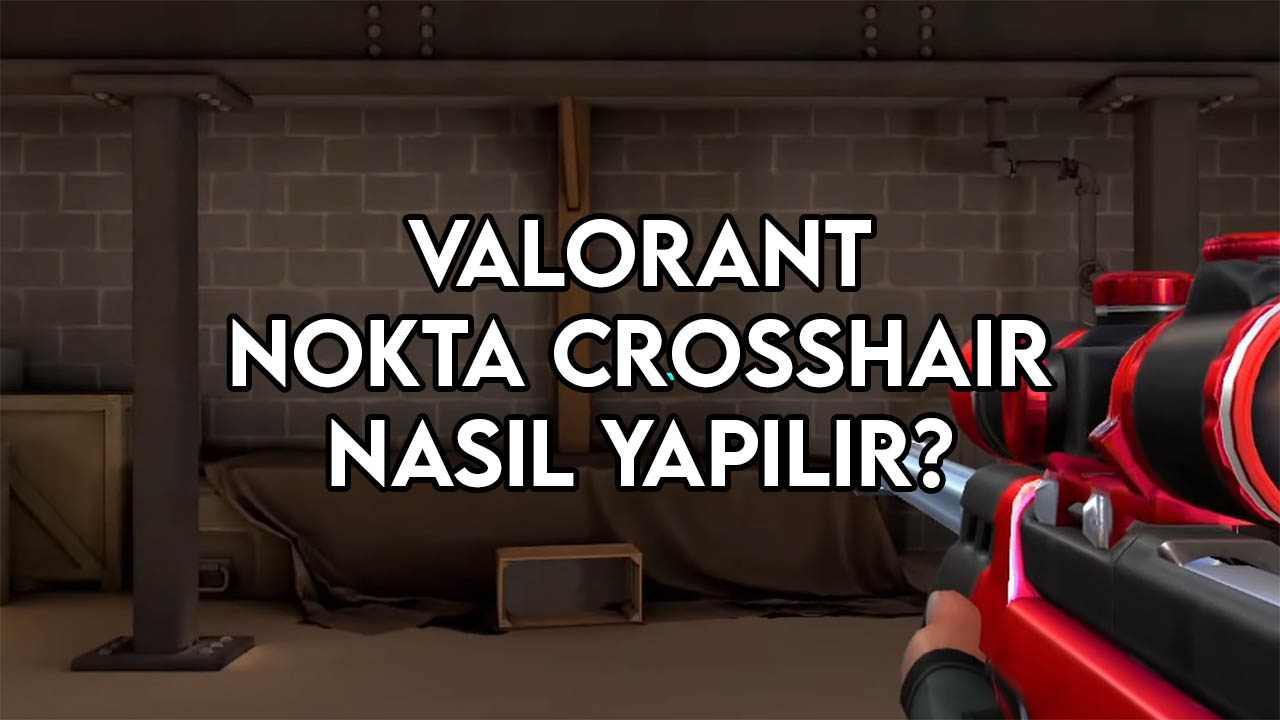 valorant nokta crosshair nasıl yapılır